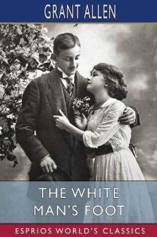 Cover of The White Man's Foot (Esprios Classics)