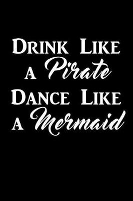 Book cover for Drink Like a PIRATE Dance Like a MERMAID