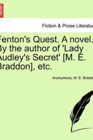 Cover of Fenton's Quest. a Novel. by the Author of 'Lady Audley's Secret' [M. E. Braddon], Etc.