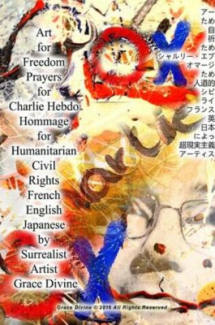 Cover of Art for Freedom Prayers for Charlie Hebdo Hommage for Humanitarian Civil Rights French English Japanese by Surrealist Artist Grace Divine