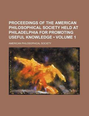 Book cover for Proceedings of the American Philosophical Society Held at Philadelphia for Promoting Useful Knowledge (Volume 1)