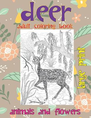 Book cover for Adult Coloring Book Animals and Flowers - Large Print - Deer
