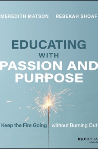 Cover of Educating with Passion and Purpose: Keep the Fire Going without Burning Out