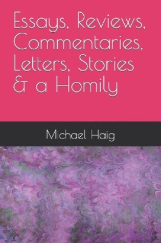 Cover of Essays, Reviews, Commentaries, Letters, Stories & a Homily