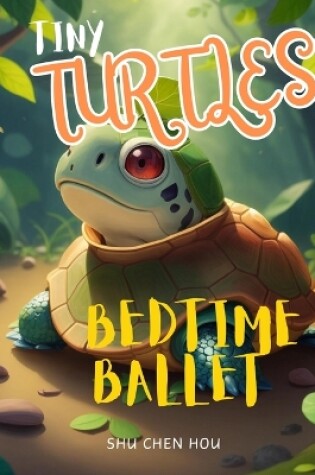 Cover of Tiny Turtles' Bedtime Ballet