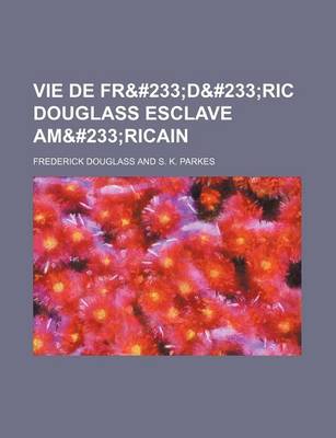 Book cover for Vie de Fre D&#233ric Douglass Esclave Am&#233ricain