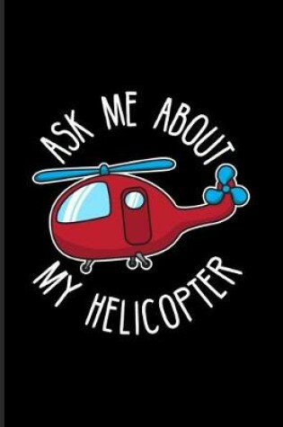 Cover of Ask Me About My Helicopter