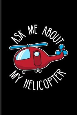 Book cover for Ask Me About My Helicopter