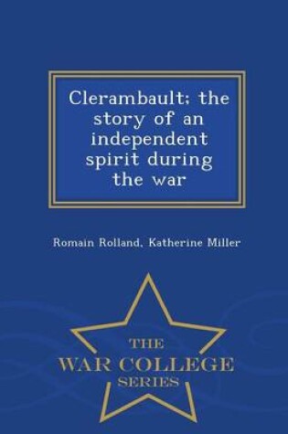 Cover of Clerambault; The Story of an Independent Spirit During the War - War College Series