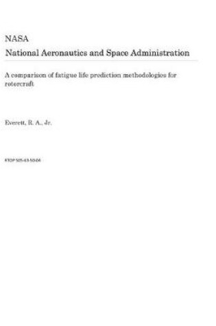 Cover of A Comparison of Fatigue Life Prediction Methodologies for Rotorcraft