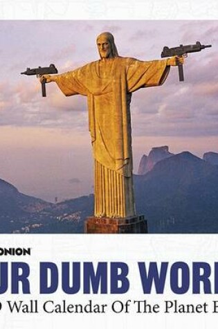 Cover of The Onion Presents Our Dumb World 2009 Calendar of the Planet Earth