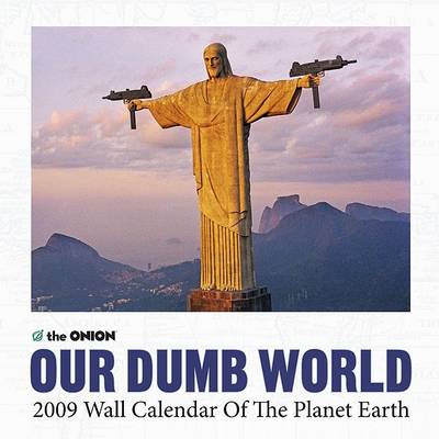 Book cover for The Onion Presents Our Dumb World 2009 Calendar of the Planet Earth