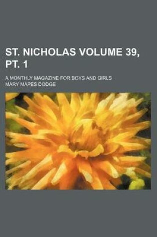 Cover of St. Nicholas Volume 39, PT. 1; A Monthly Magazine for Boys and Girls