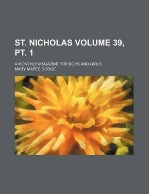Book cover for St. Nicholas Volume 39, PT. 1; A Monthly Magazine for Boys and Girls