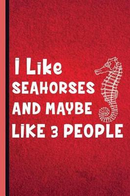 Book cover for I Like Seahorses and Maybe Like 3 People