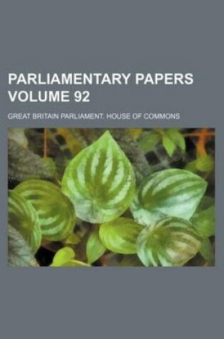 Cover of Parliamentary Papers Volume 92