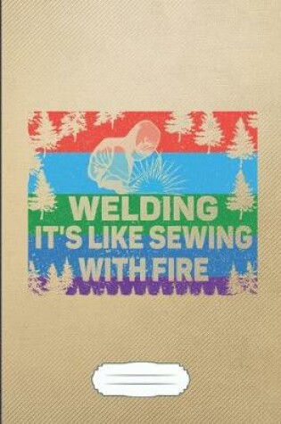 Cover of Welding It's Like Sewing with Fire