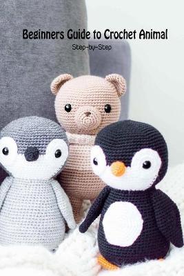 Book cover for Beginners Guide to Crochet Animal