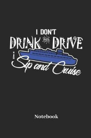 Cover of I Dont Drink and Drive I Sip and Cruise Notebook