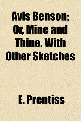 Book cover for Avis Benson; Or, Mine and Thine. with Other Sketches