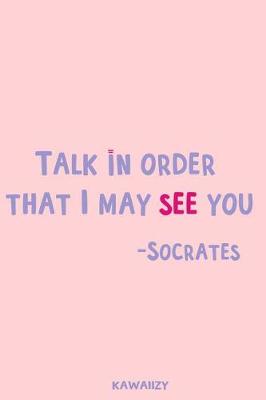 Book cover for Talk in Order That I May See You - Socrates
