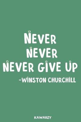 Book cover for Never Never Never Give Up - Winston Churchill