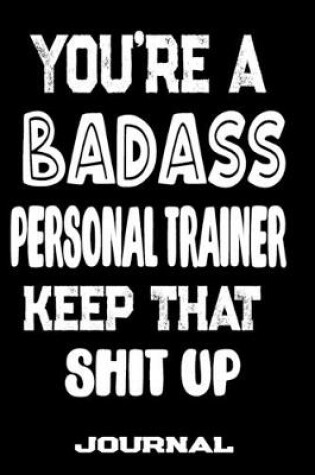 Cover of You're A Badass Personal Trainer Keep That Shit Up