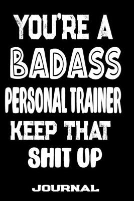 Book cover for You're A Badass Personal Trainer Keep That Shit Up