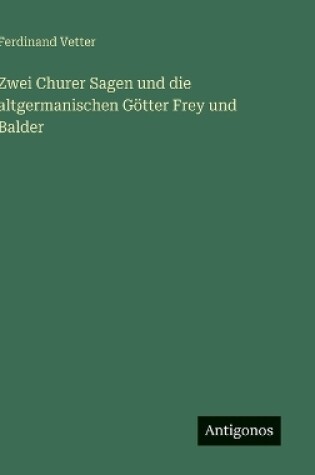 Cover of Zwei Churer Sagen und die altgermanischen Götter Frey und Balder