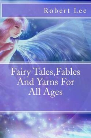 Cover of Fairy Tales, Fables And Yarns For All Ages