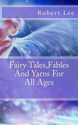 Book cover for Fairy Tales, Fables And Yarns For All Ages