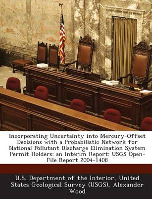 Book cover for Incorporating Uncertainty Into Mercury-Offset Decisions with a Probabilistic Network for National Pollutant Discharge Elimination System Permit Holders