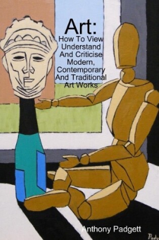 Cover of Art: How To View Understand And Criticise Modern, Contemporary And Traditional Art Works