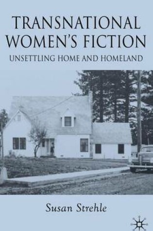 Cover of Transnational Women's Fiction: Unsettling Home and Homeland