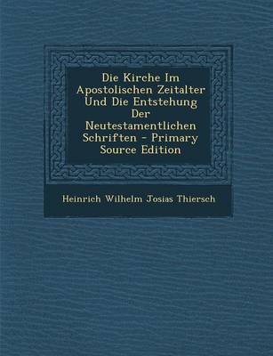 Book cover for Die Kirche Im Apostolischen Zeitalter Und Die Entstehung Der Neutestamentlichen Schriften - Primary Source Edition