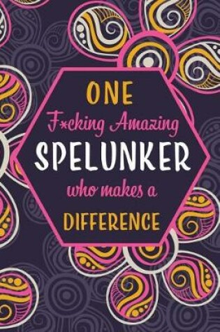 Cover of One F*cking Amazing Spelunker Who Makes A Difference