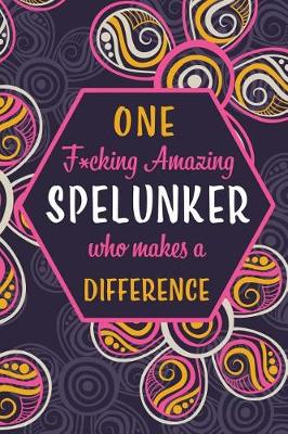 Book cover for One F*cking Amazing Spelunker Who Makes A Difference