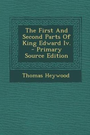 Cover of The First and Second Parts of King Edward IV. - Primary Source Edition