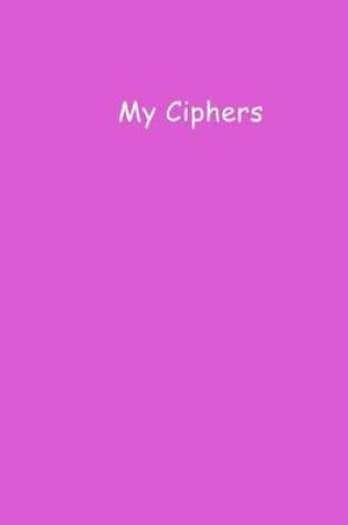 Cover of My Ciphers