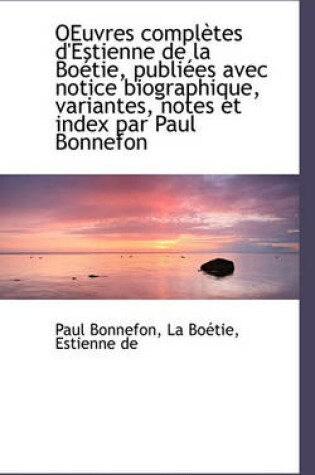 Cover of Oeuvres Completes D'Estienne de La Boetie, Publiees Avec Notice Biographique, Variantes, Notes Et in