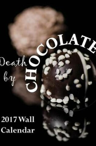 Cover of Death by Chocolate 2017 Wall Calendar (UK Edition)