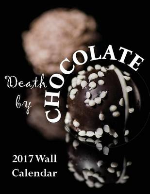 Book cover for Death by Chocolate 2017 Wall Calendar (UK Edition)