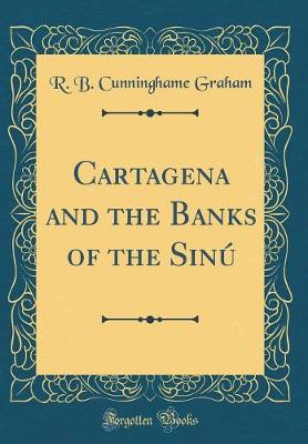 Book cover for Cartagena and the Banks of the Sinu (Classic Reprint)