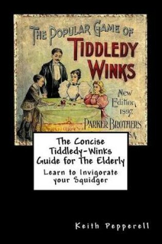 Cover of The Concise Tiddledy Winks Guide for the Elderly