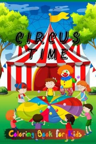 Cover of Circus Time Coloring Book For Kids