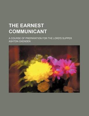 Book cover for The Earnest Communicant; A Course of Preparation for the Lord's Supper