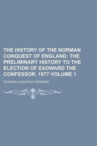Cover of The History of the Norman Conquest of England Volume 1
