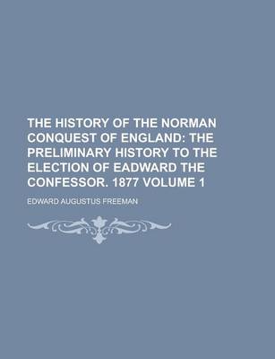 Book cover for The History of the Norman Conquest of England Volume 1