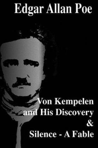 Cover of Von Kempelen and His Discovery & Silence - A Fable