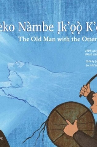 Cover of The Old Man with the Otter Medicine / Eneèko Nàmbe Įk'ǫǫ Kʼeèzhǫ